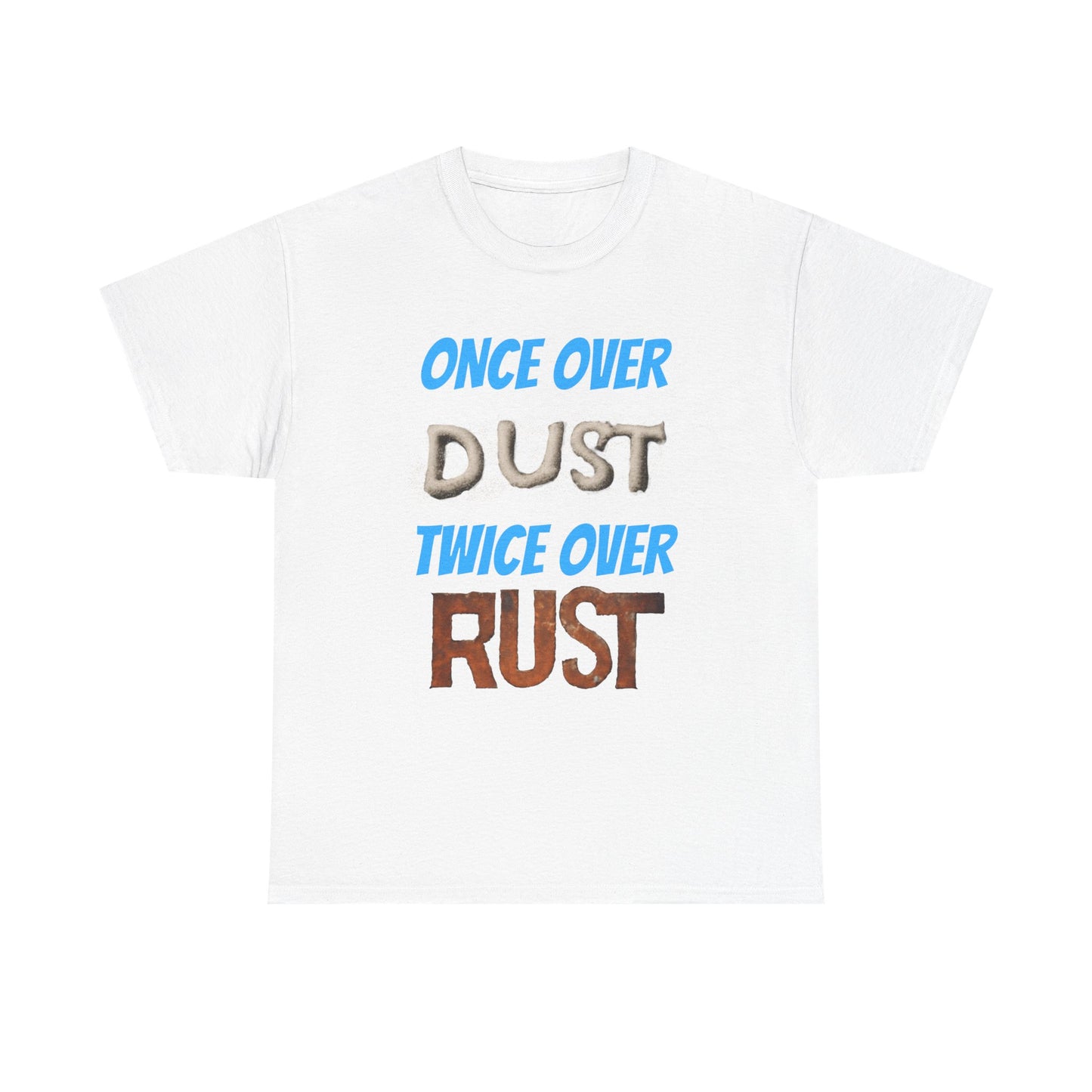 Once Over Dust Twice Over Rust Tees